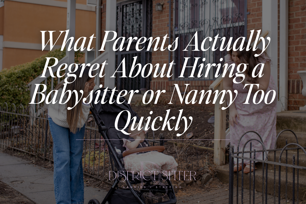 What Parents Actually Regret About Hiring a Babysitter or Nanny Too Quickly
