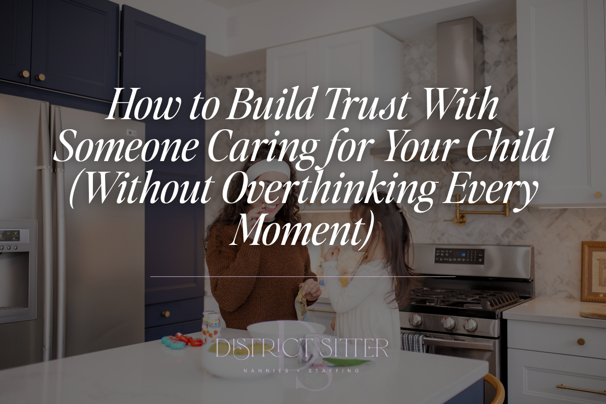 How to Build Trust With Someone Caring for Your Child (Without Overthinking Every Moment)