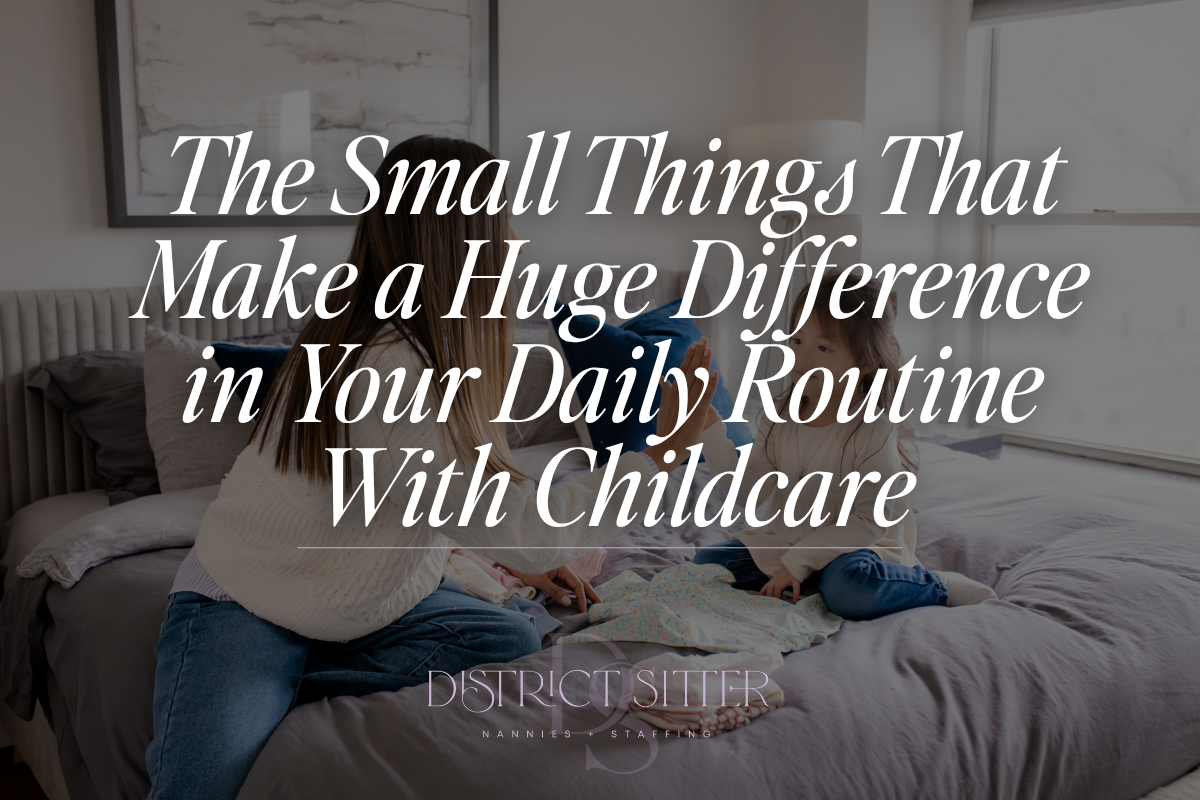 The Small Things That Make a Huge Difference in Your Daily Routine With Childcare