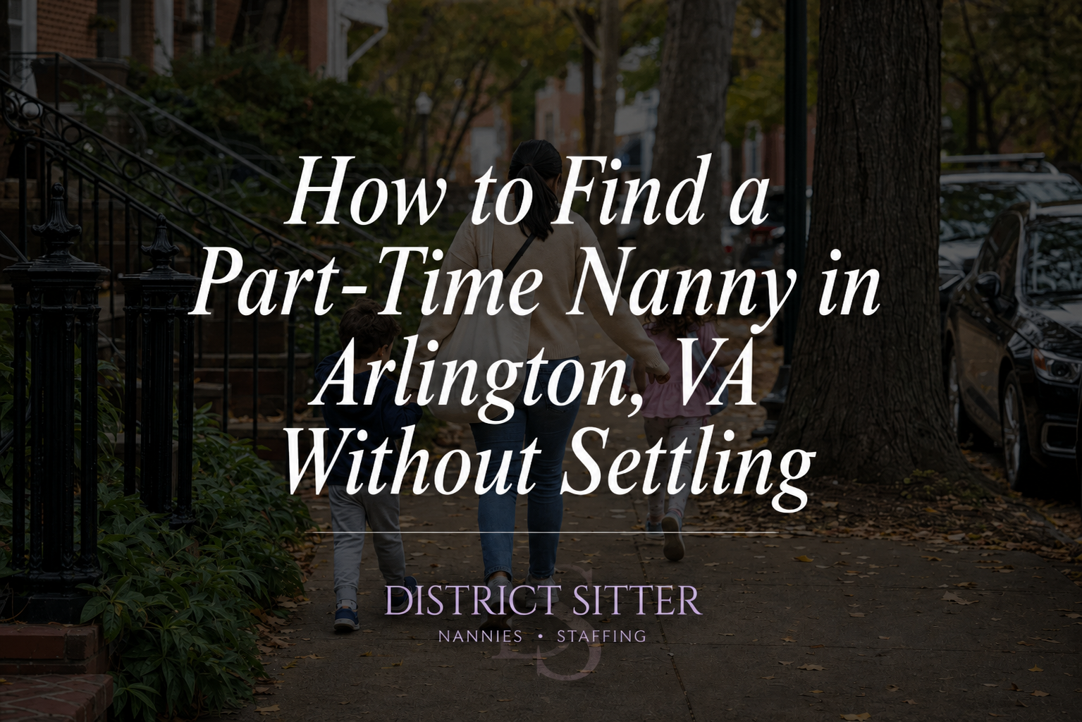 How to Find a Part-Time Nanny in Arlington, VA Without Settling