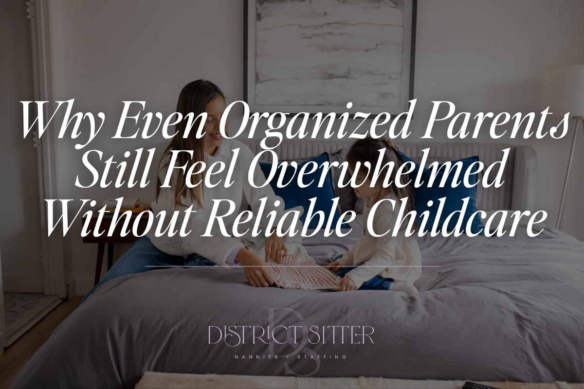 Why Even Organized Parents Still Feel Overwhelmed Without Reliable Childcare