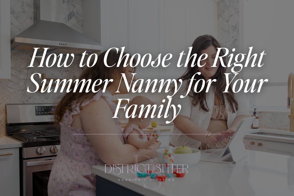 How to Choose the Right Summer Nanny for Your Family