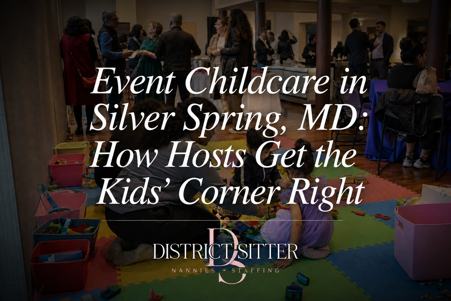 Event Childcare in Silver Spring, MD: How Hosts Get the Kids' Corner Right