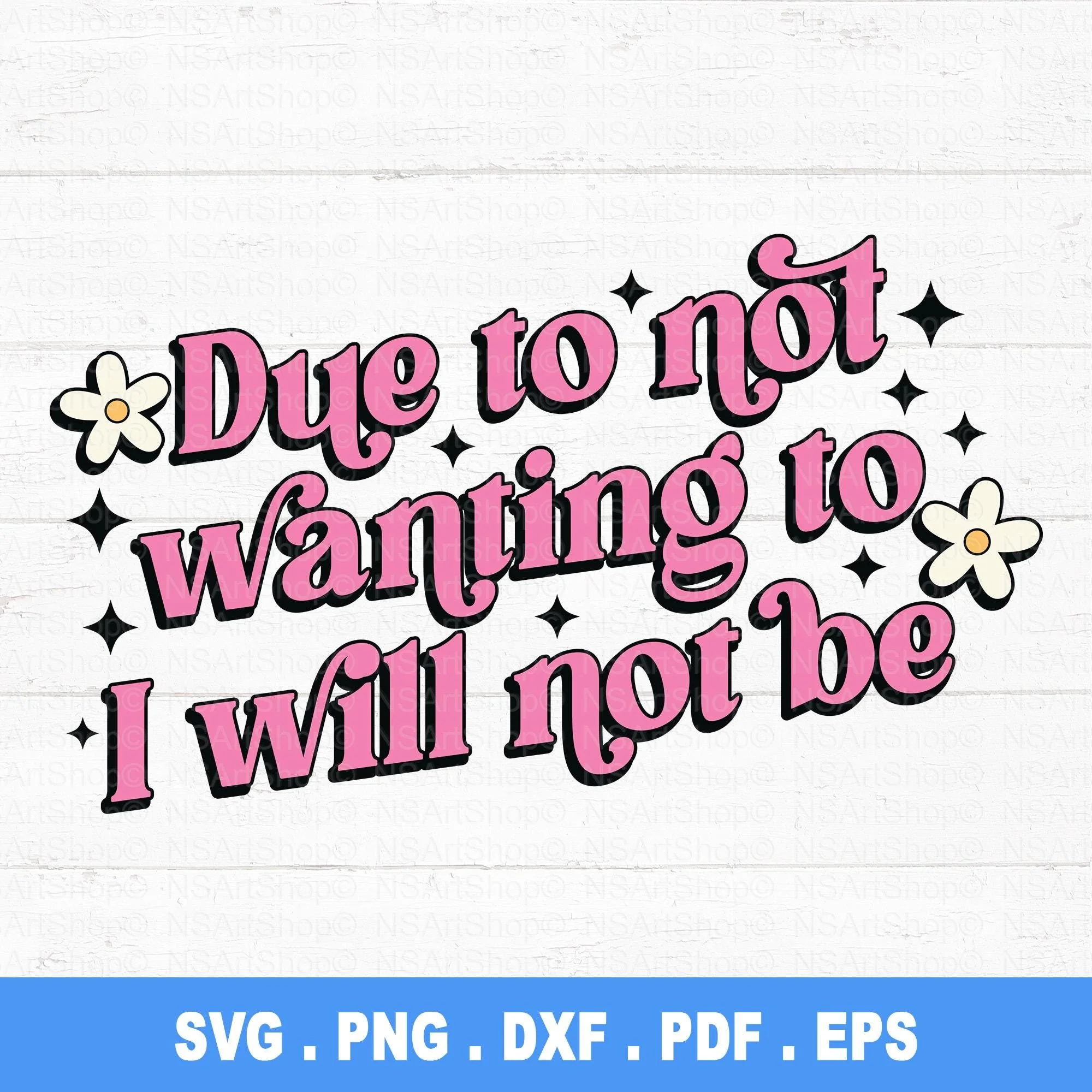 Due to Not Wanting To I Will Not Be SVG / PNG