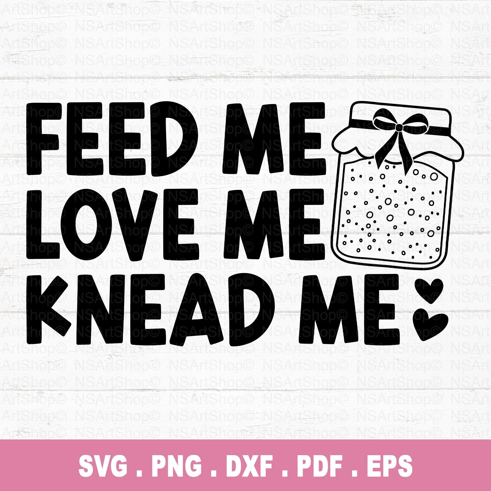 Feed Me Love Me Knead Me SVG