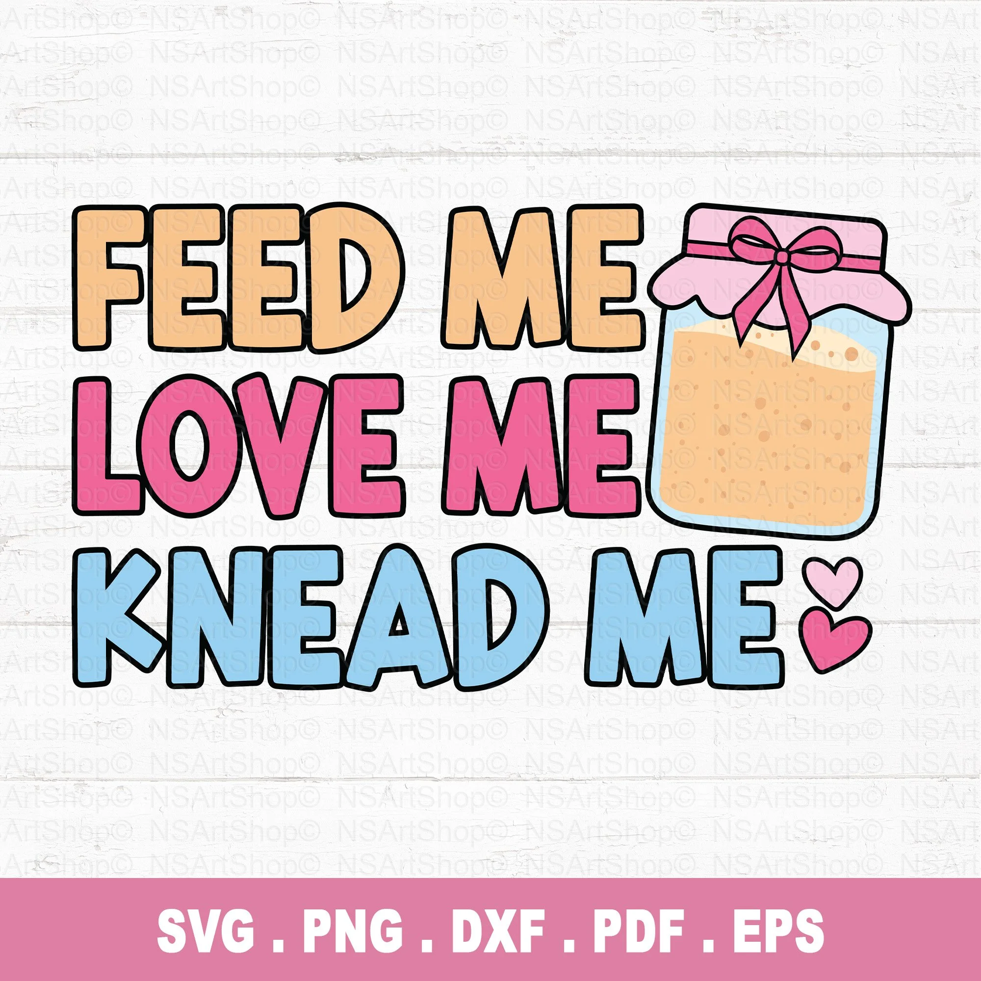 Feed Me Love Me Knead Me SVG / PNG