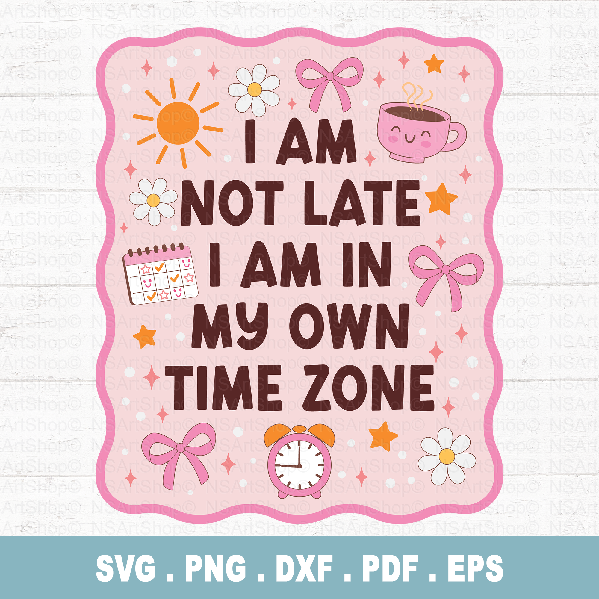 I Am Not Late I Am In My Own Time Zone PNG SVG