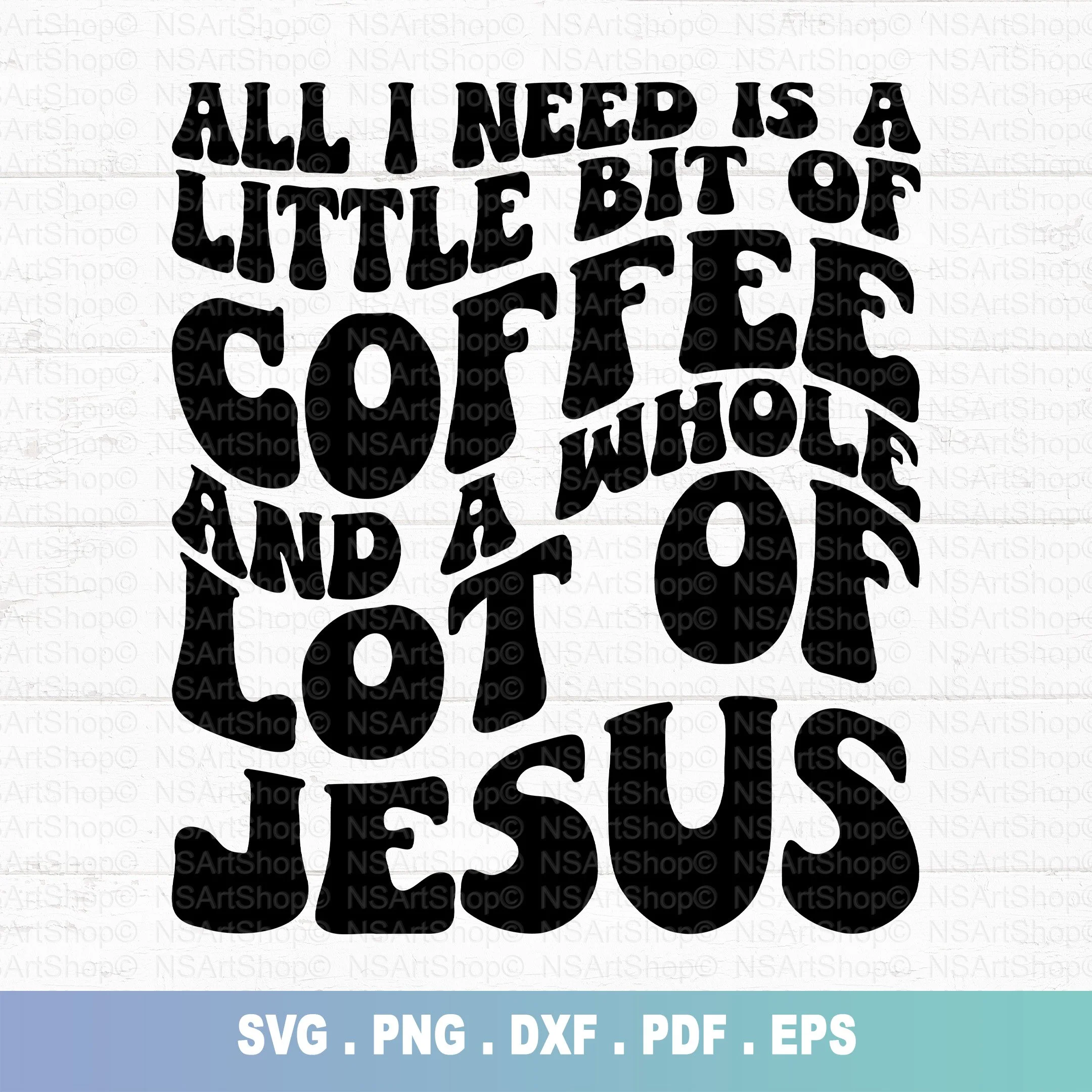All I Need is Jesus and Coffee SVG