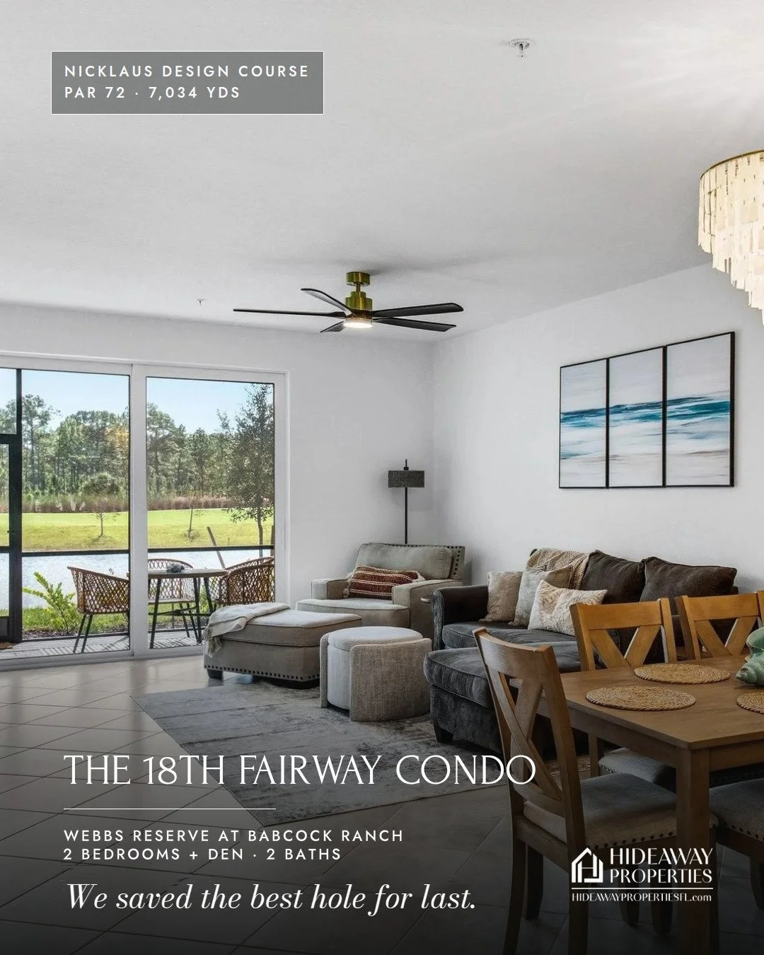 Stay on 18. Play all 18. ⛳

The 18th Fairway Condo is luxury living right on the closing hole of Webbs Reserve at Babcock Ranch, a 7,034-yard, par-72 Nicklaus Design championship course. Two bedrooms, a den and two baths give the whole group room to 