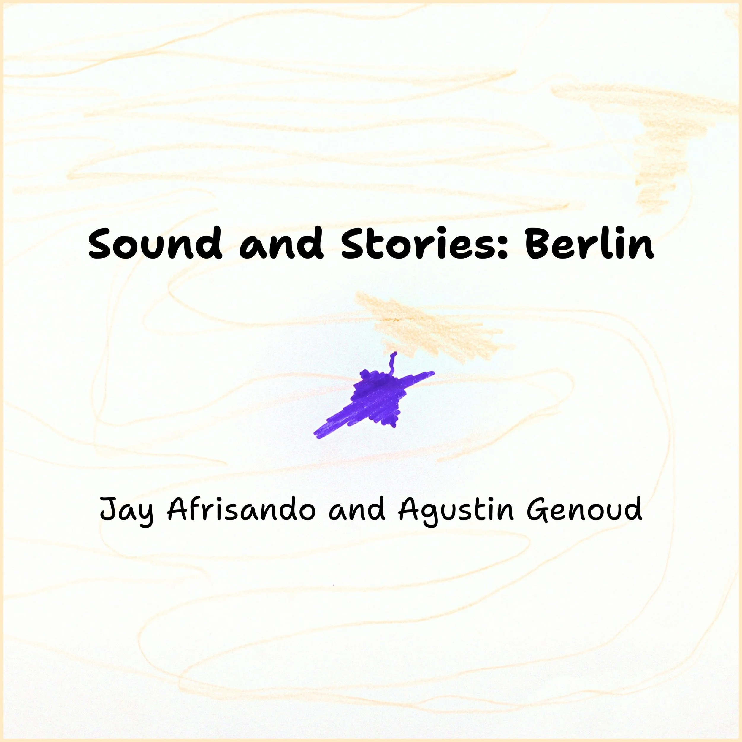 An album artwork that reads, “Sound and Stories: Berlin, Jay Afrisando and Agustin Genoud.” The background image is a child’s drawing of a purple UFO surrounded by sketches of soft brown air swirls and flying traces.