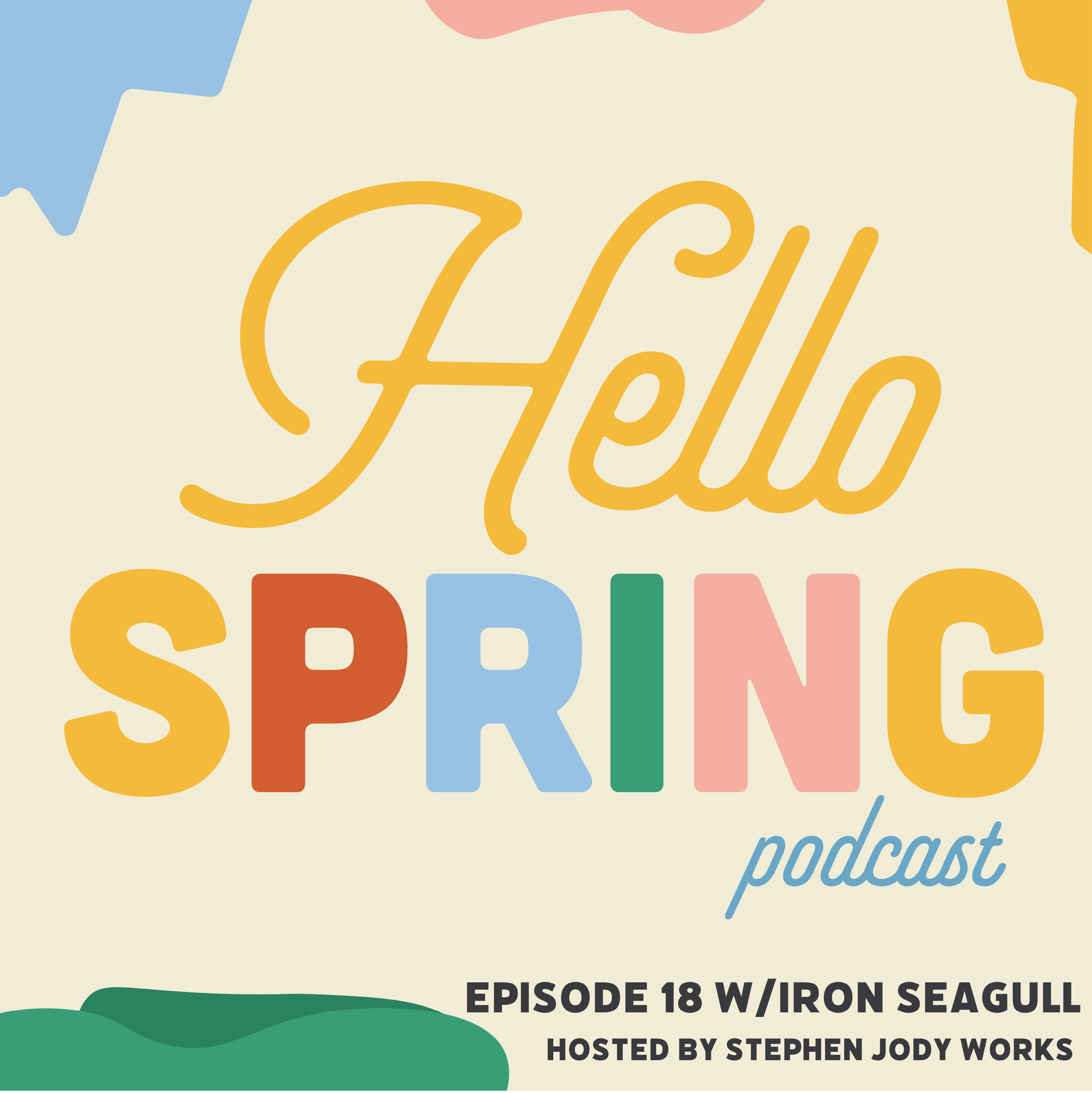 Hello Spring Podcast: Episode 18 w/Iron Seagull