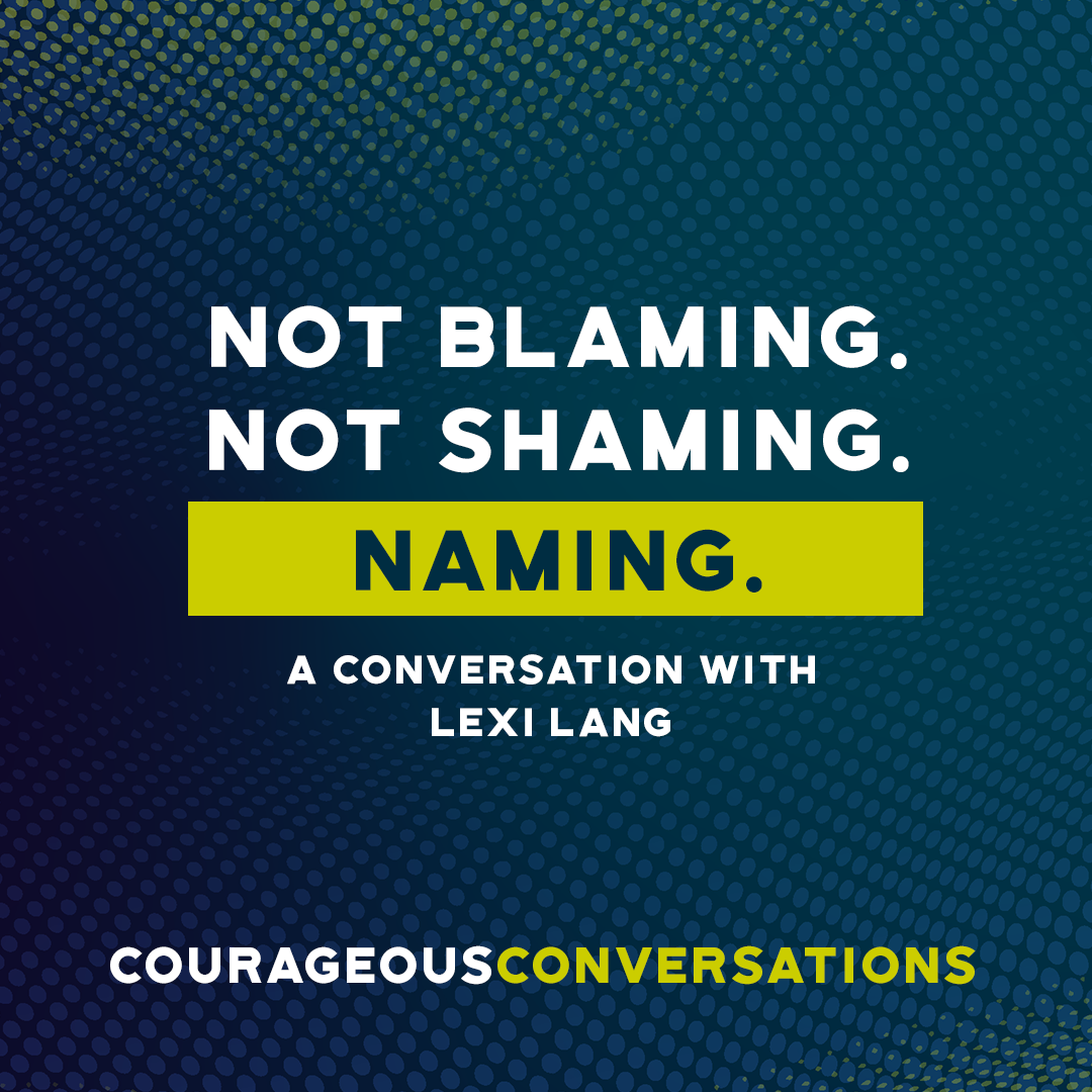Not Blaming. Not Shaming. Naming. A Conversation with Lexi Lang