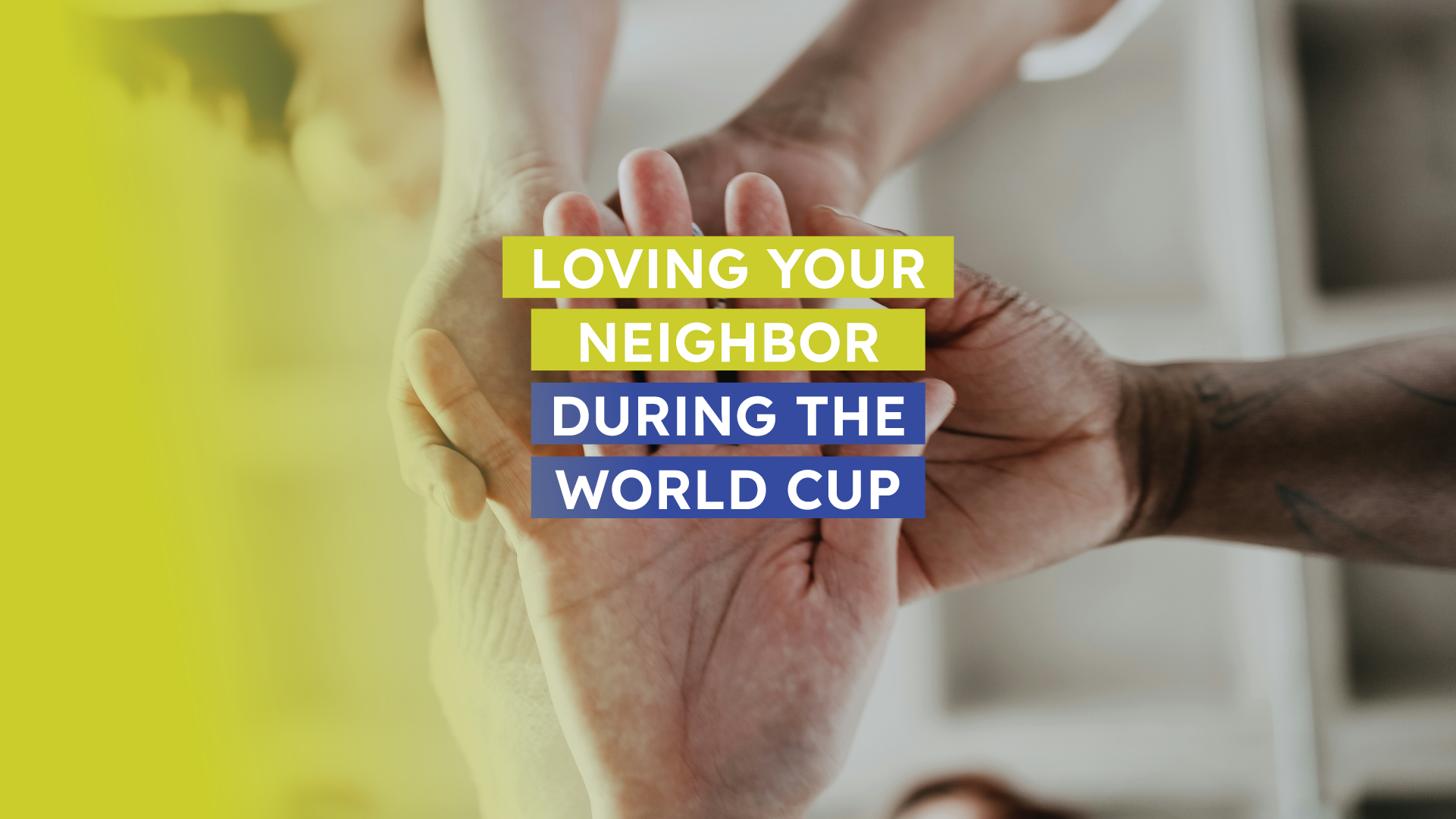 How to Love Your Neighbor During the World Cup