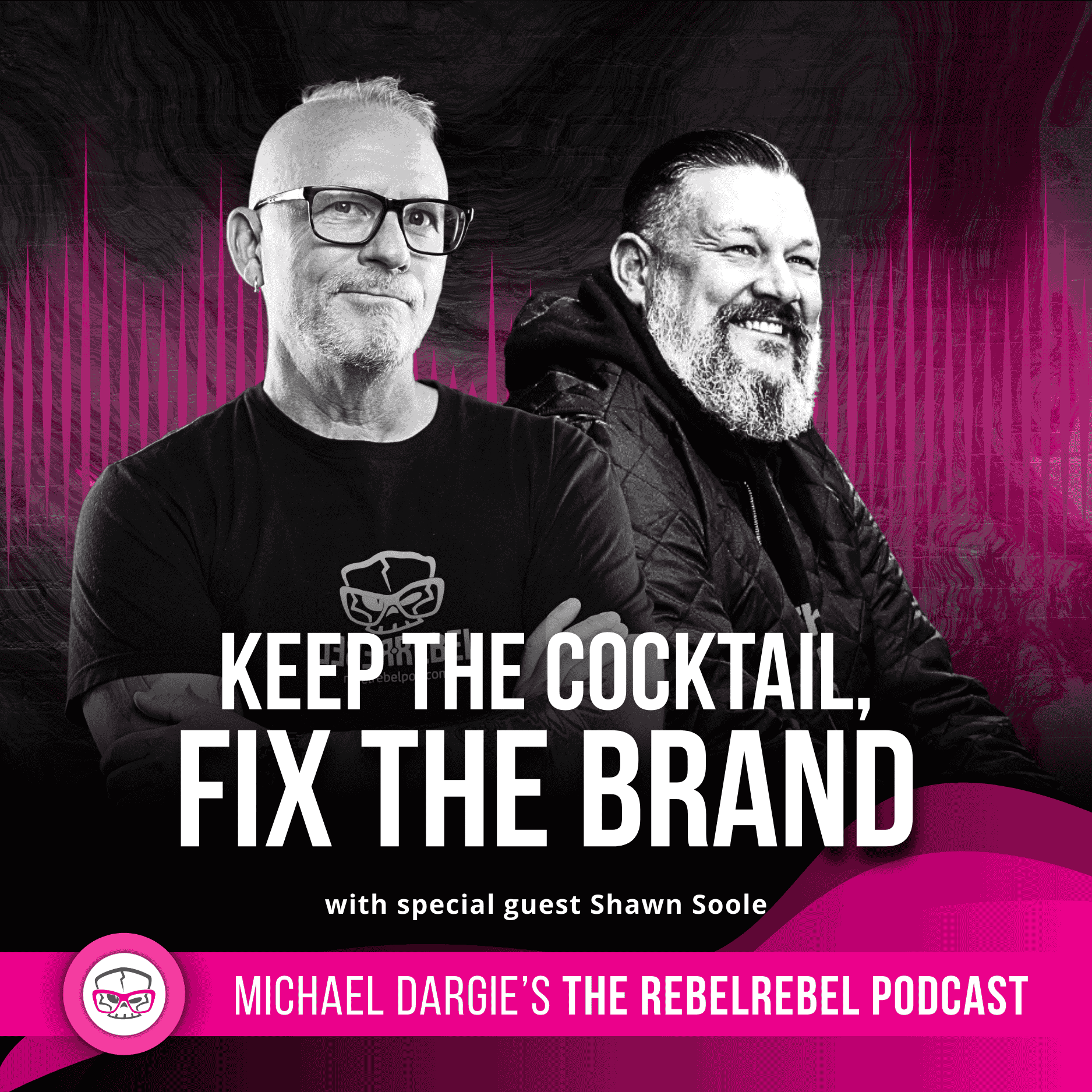 KEEP THE COCKTAIL, FIX THE BRAND - RebelRebel Podcast 