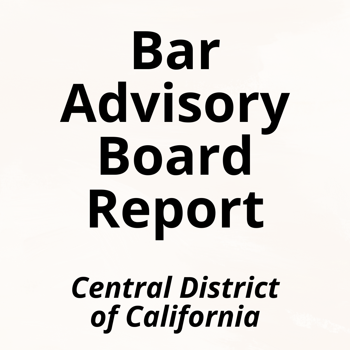 Community News: Central District of California Bar Advisory Board Report