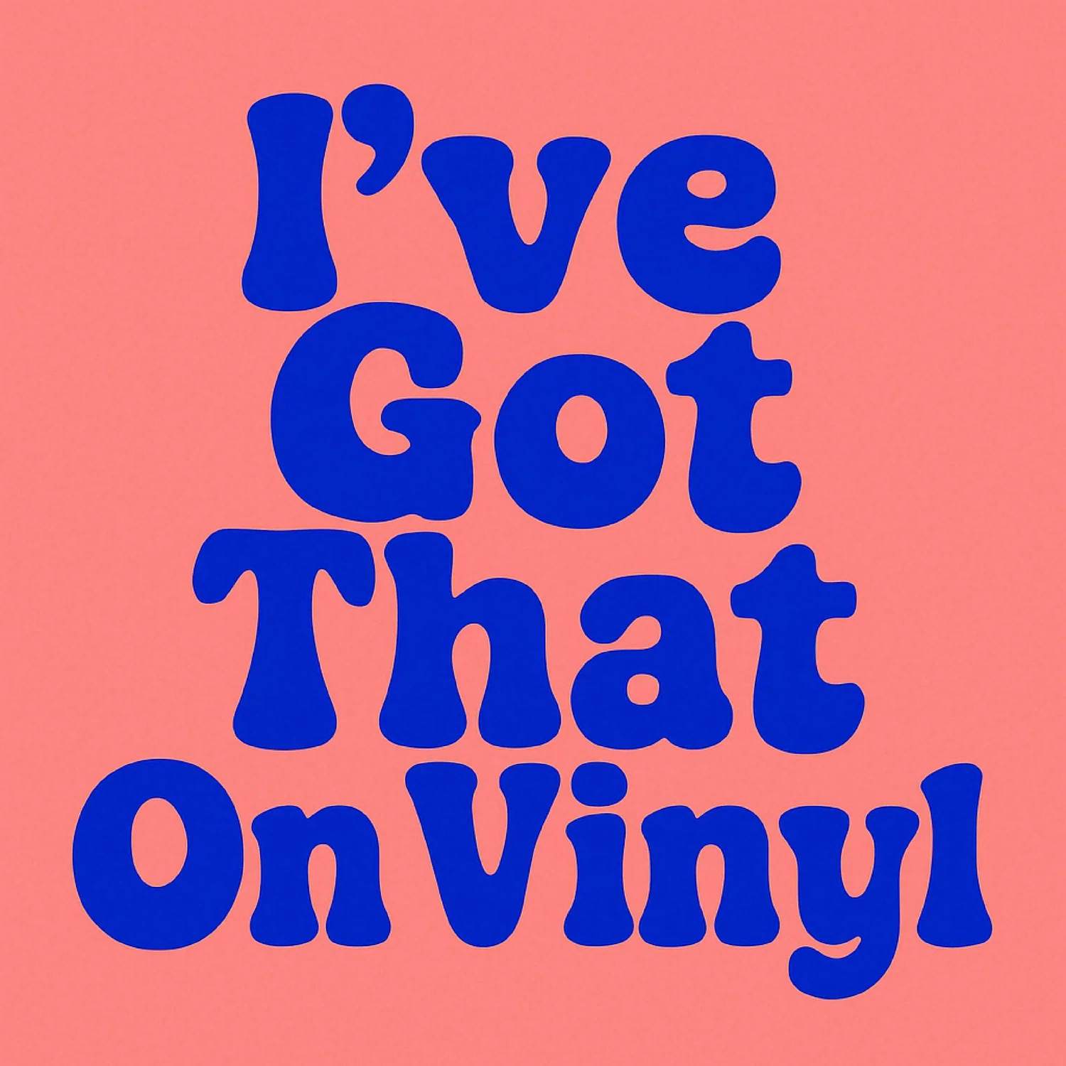 I've Got That on Vinyl