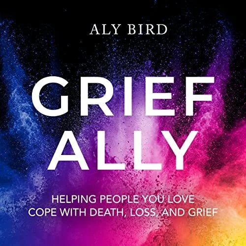 Episode 65 - How to be a Grief Ally: with Aly Bird