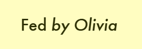 Fed by Olivia