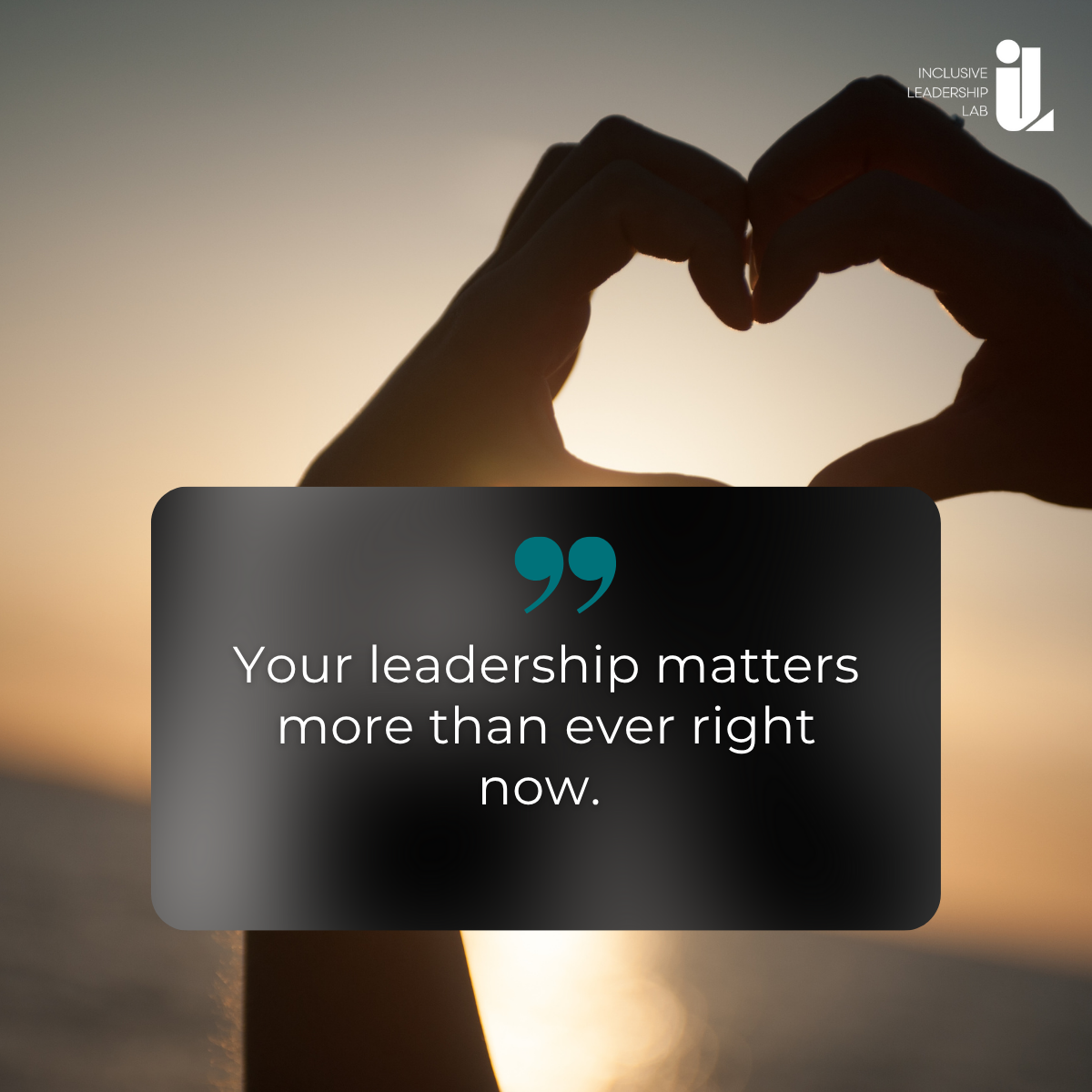Why Your Leadership Matters Now More Than Ever