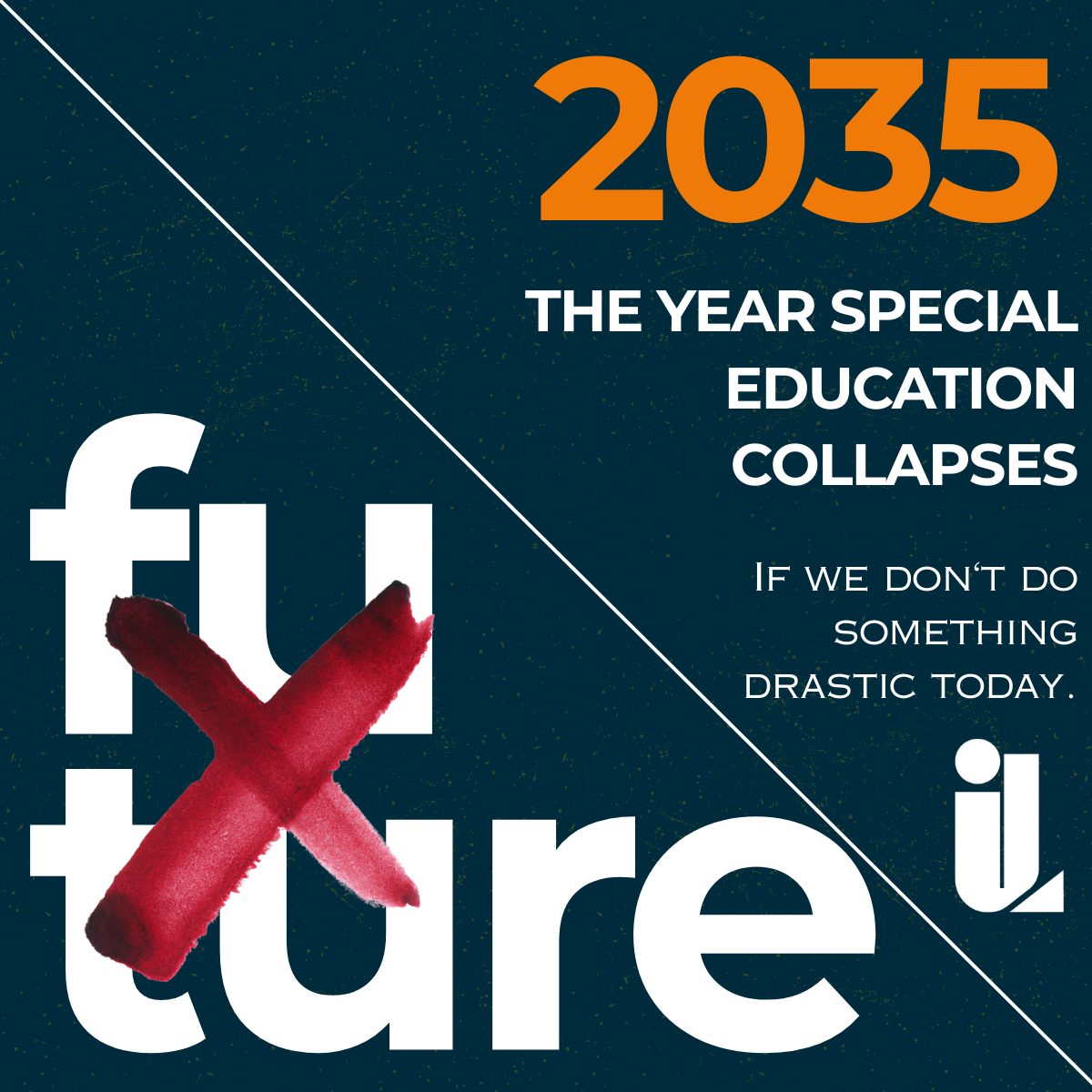 the word future has a red X through it and the text reads "2035: the year special education collapses if we don't do something drastic today" with the inclusive leadership lab logo
