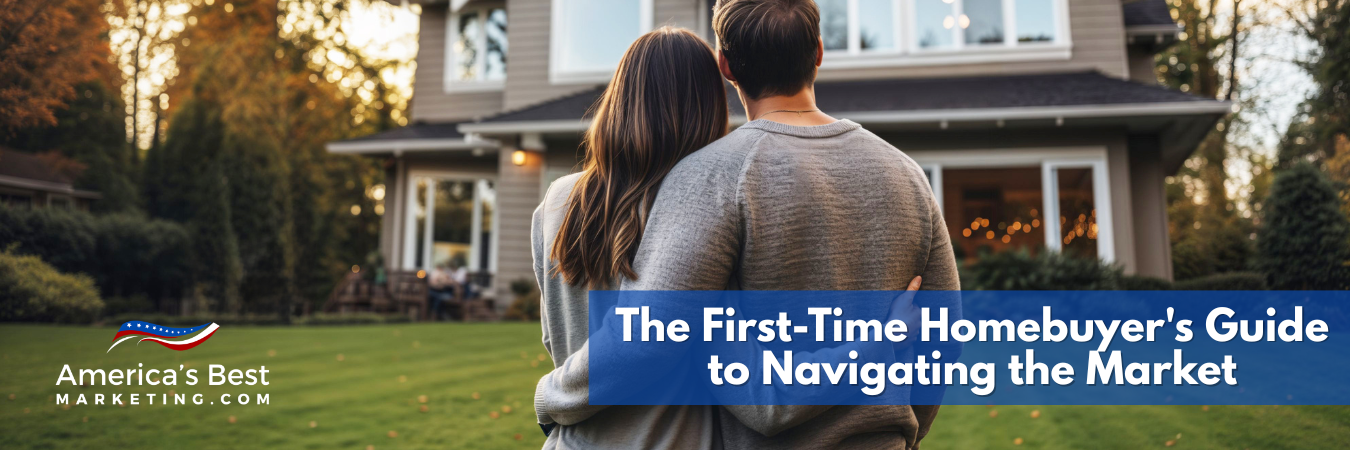 The First-Time Homebuyer's Guide to Navigating the Market