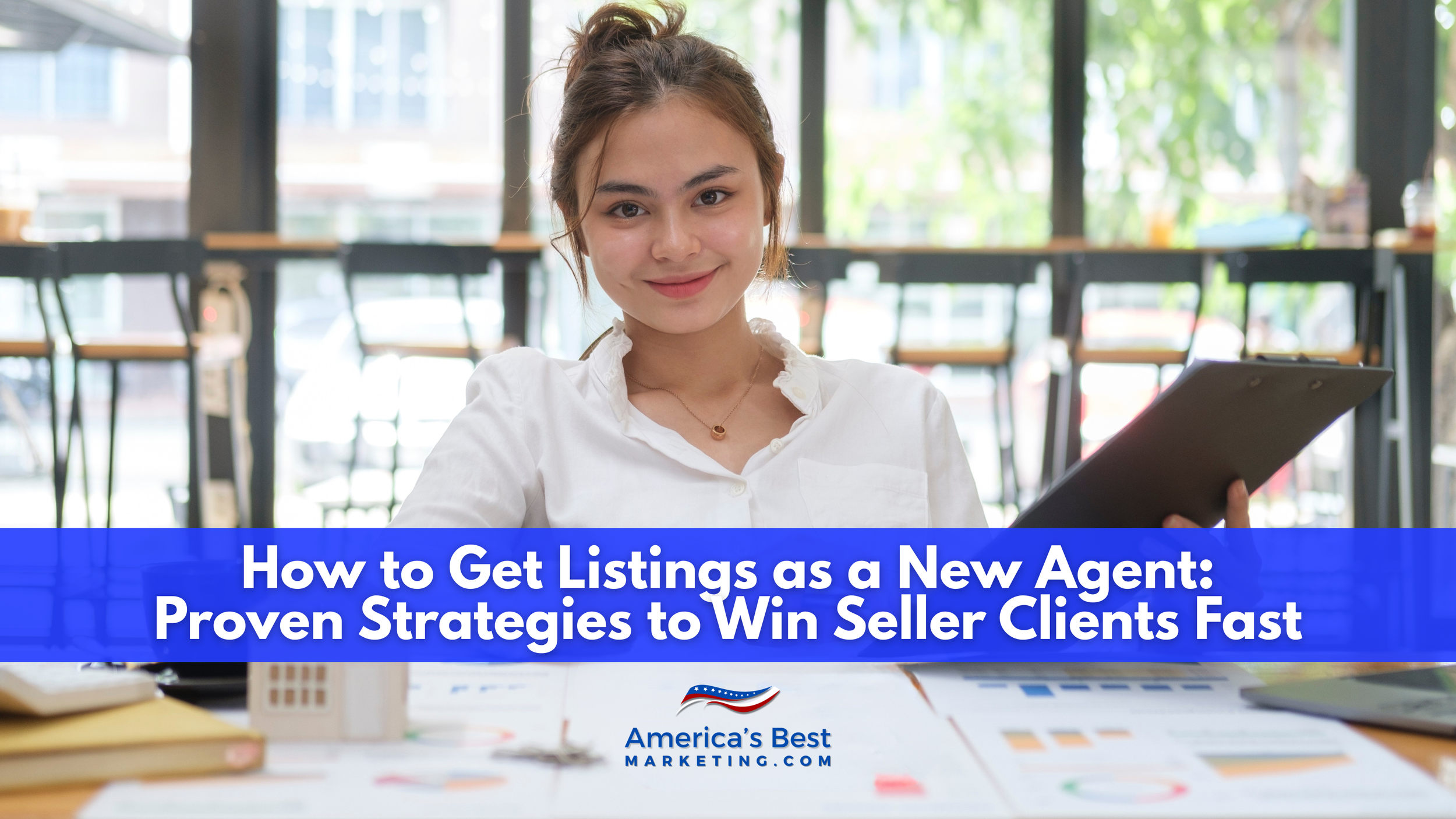How to Get Listings as a New Agent: Proven Strategies to Win Seller Clients Fast