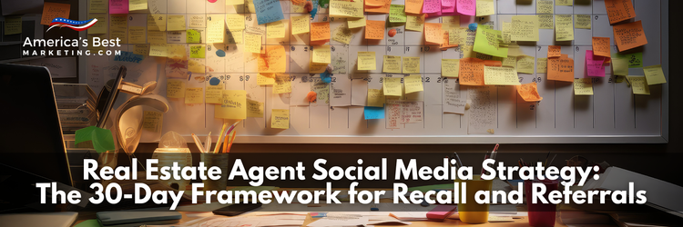 Real Estate Agent Social Media Strategy The 30 Day Framework for Recall and Referrals