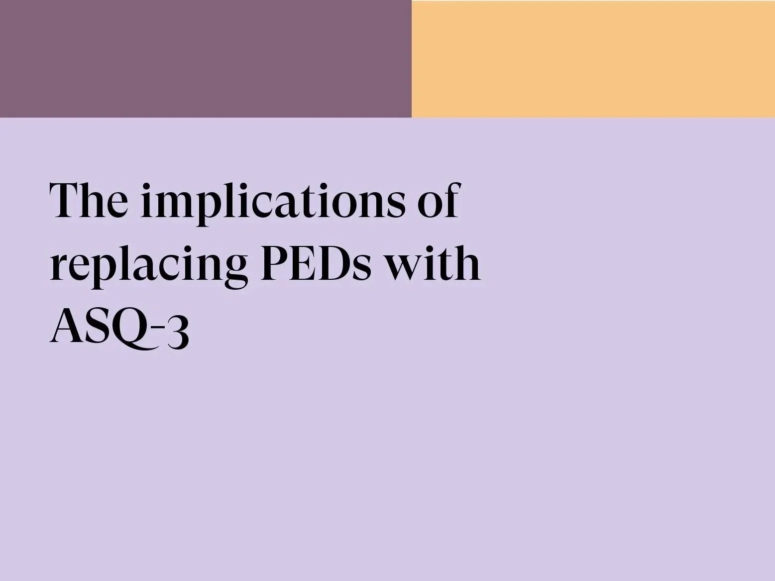 The implications of replacing PEDS with ASQ-3