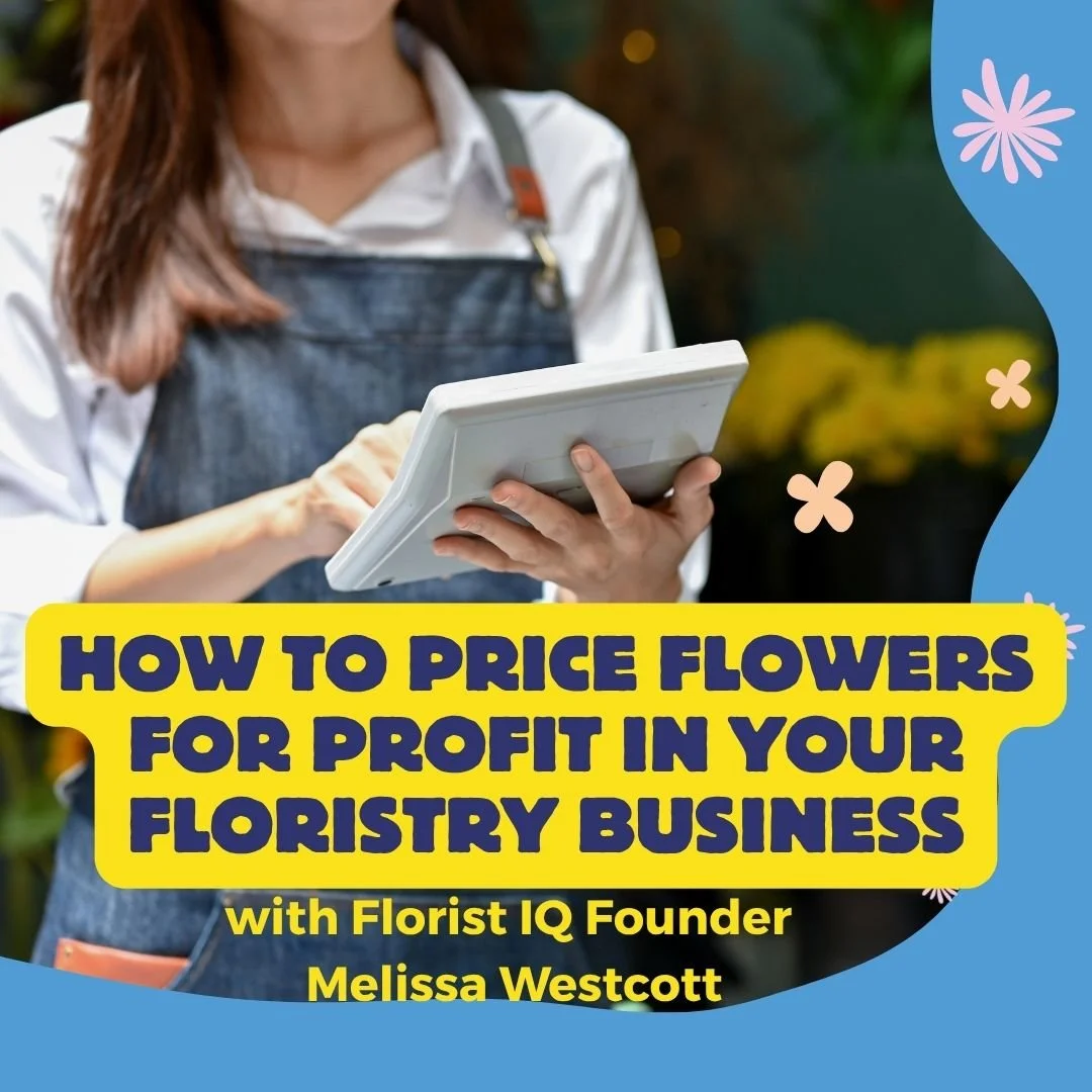 Episode 18 - How to Price Flowers for Profit in Your Floristry Business: with Melissa Westcott
