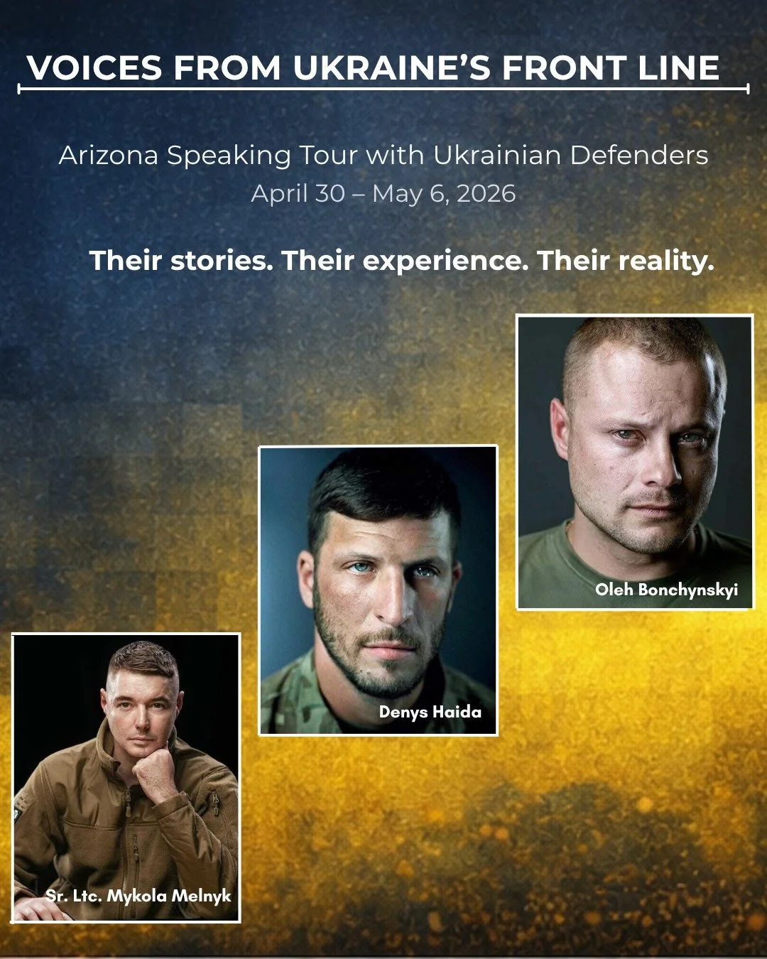 Voices from Ukraine&rsquo;s front lines are coming to Arizona.

From the 2014 Revolution of Dignity to today&rsquo;s battlefield, these Ukrainian defenders have lived through the defining moments of modern Ukraine.

They are veterans, leaders, and hu