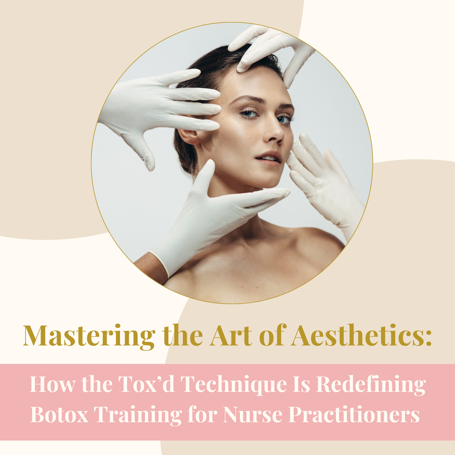 Mastering the Art of Aesthetics: How the Tox’d Technique Is Redefining Botox Training for Nurse Practitioners