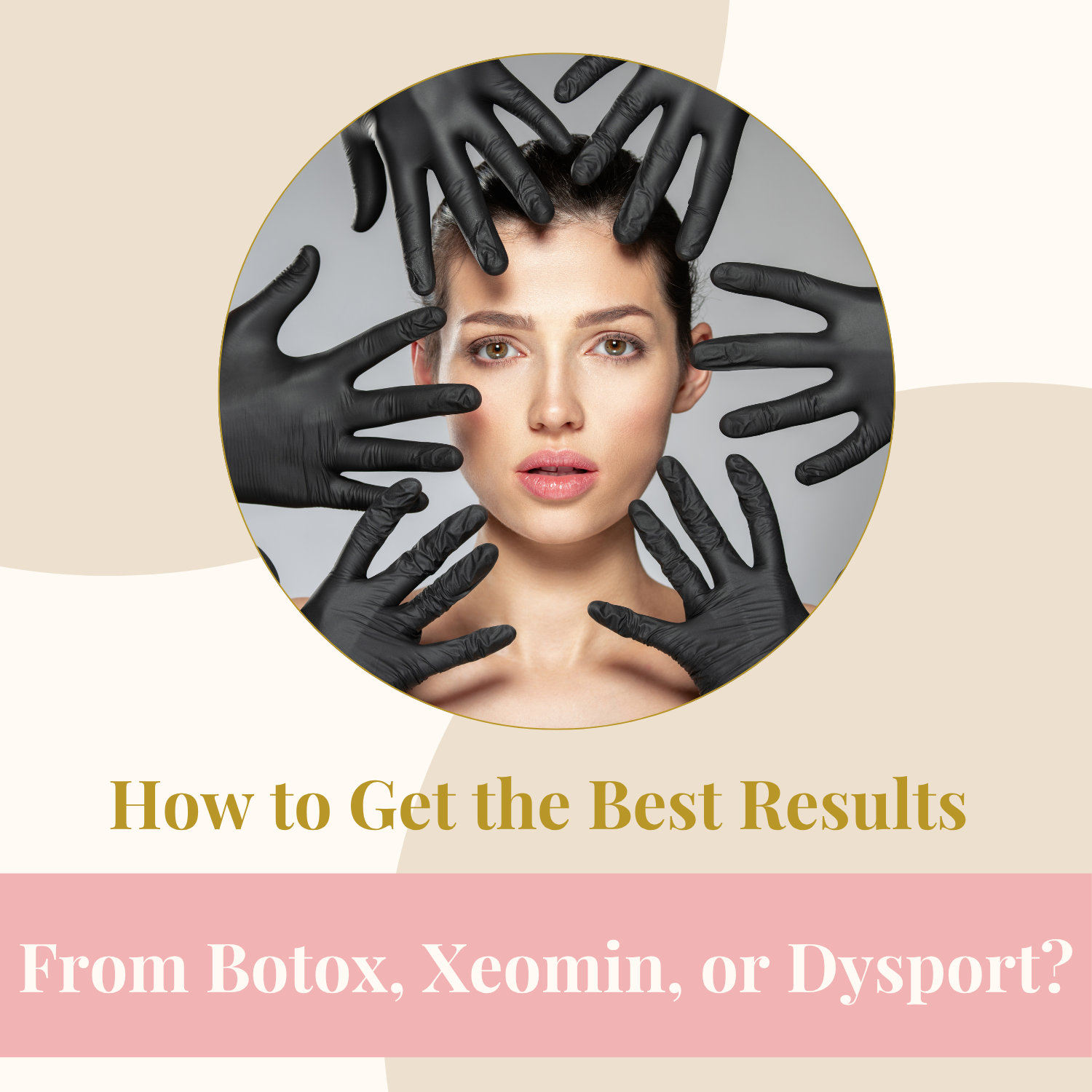 How to Get the Best Results from Botox, Xeomin, or Dysport?