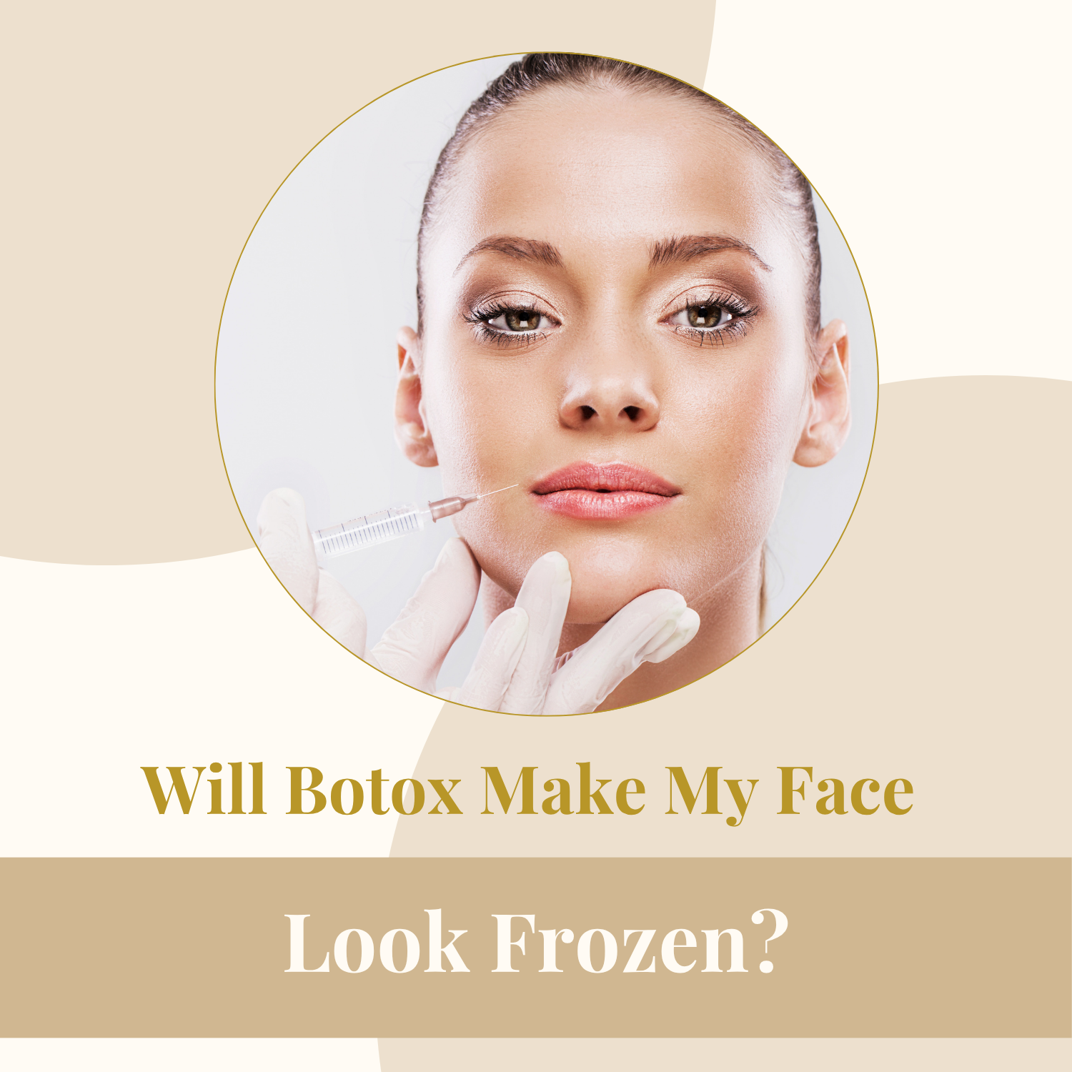Will Botox Make My Face Look Frozen?