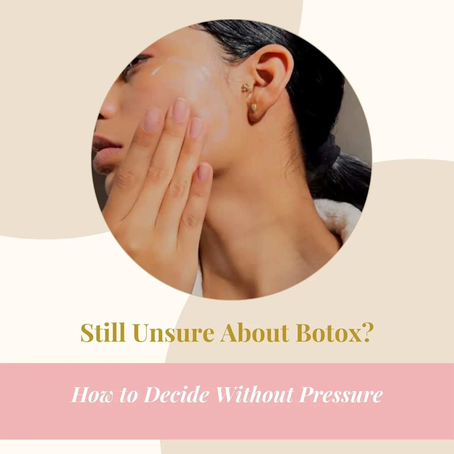 Still Unsure About Botox? How to Decide Without Pressure