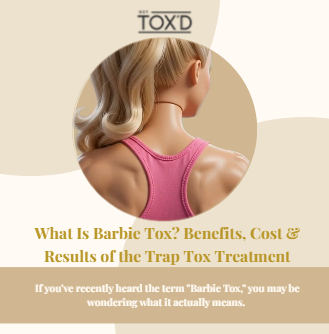What Is Barbie Tox? Benefits, Cost &amp; Results of the Trap Tox Treatment