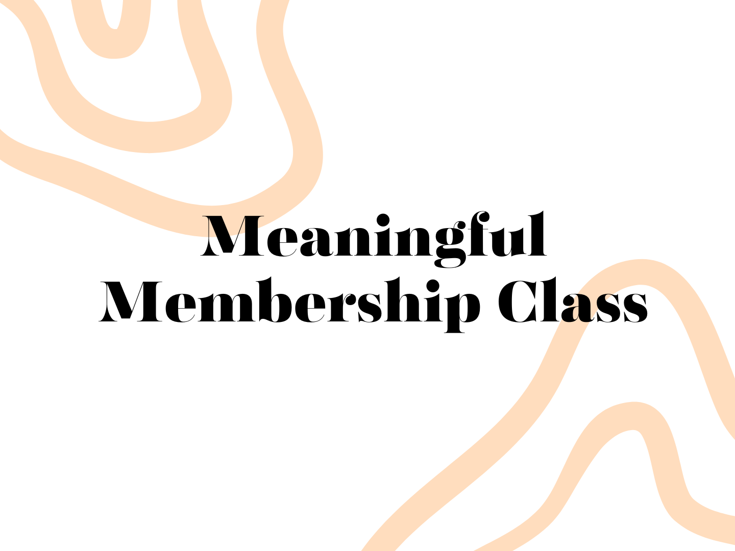 Meaningful Membership Class