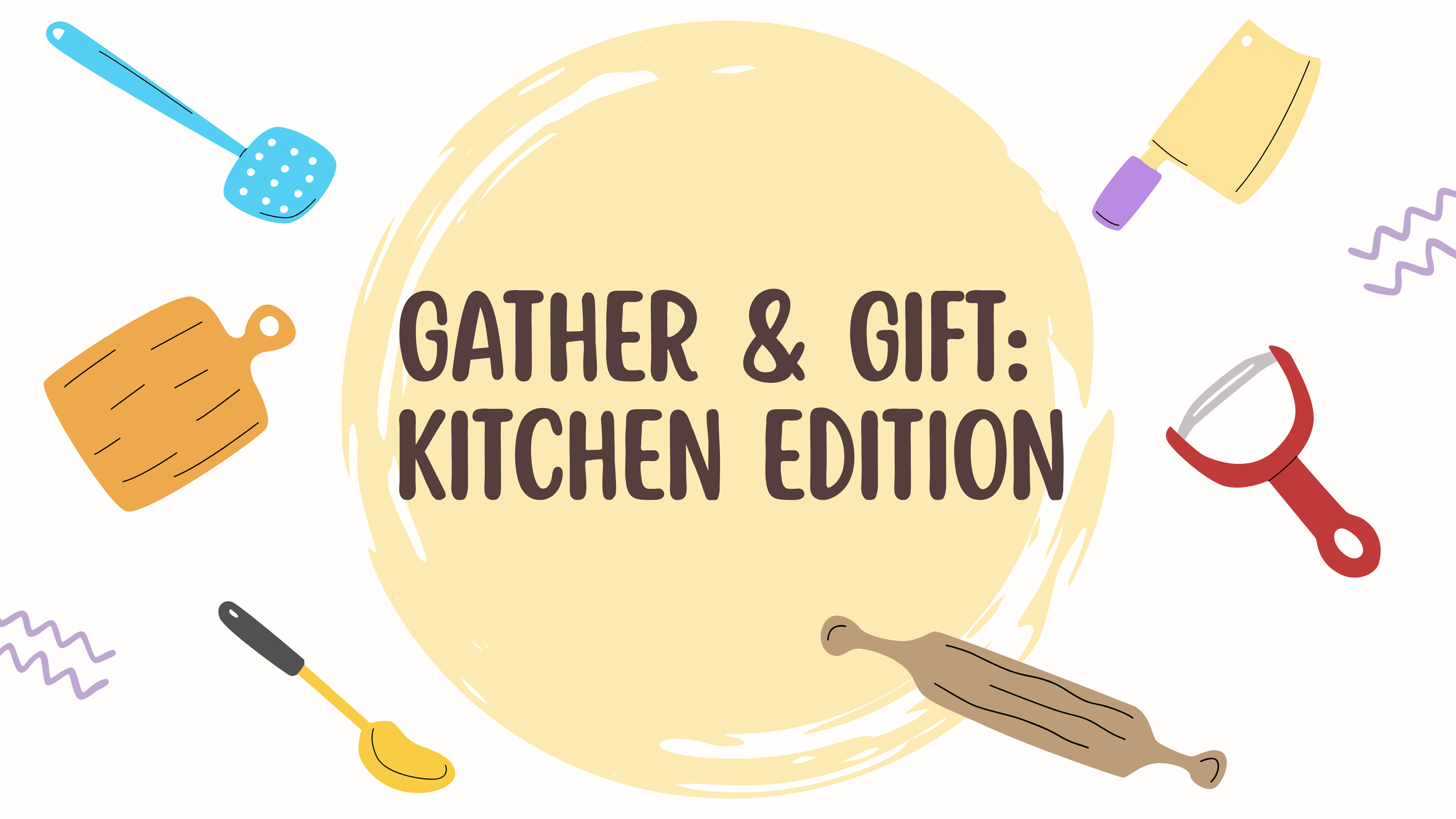 Gather &amp; Gift: Kitchen Edition