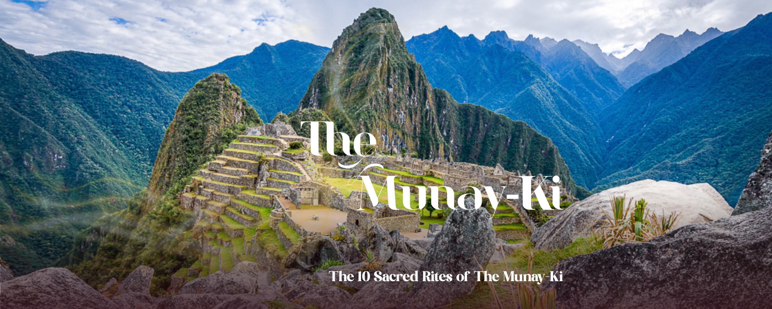 Machu Picchu, one of the sacred Andean sites of Peru, representing the ancient Q'ero lineage and mountain traditions from which the Munay-Ki Rites are carried
