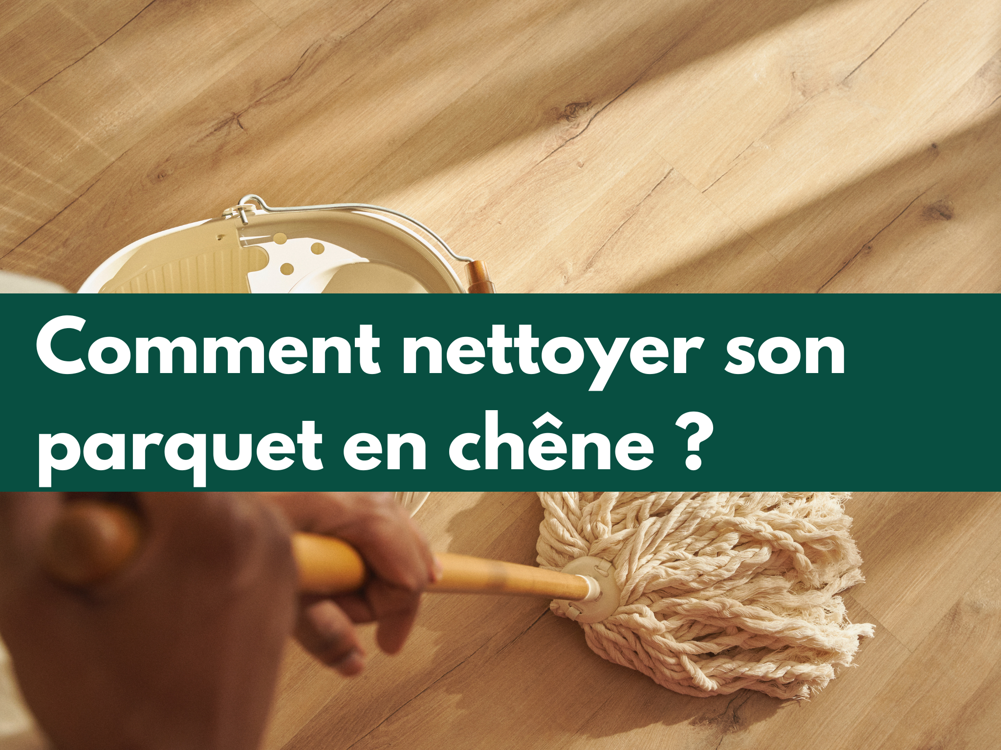 Comment entretenir son parquet en chêne ?