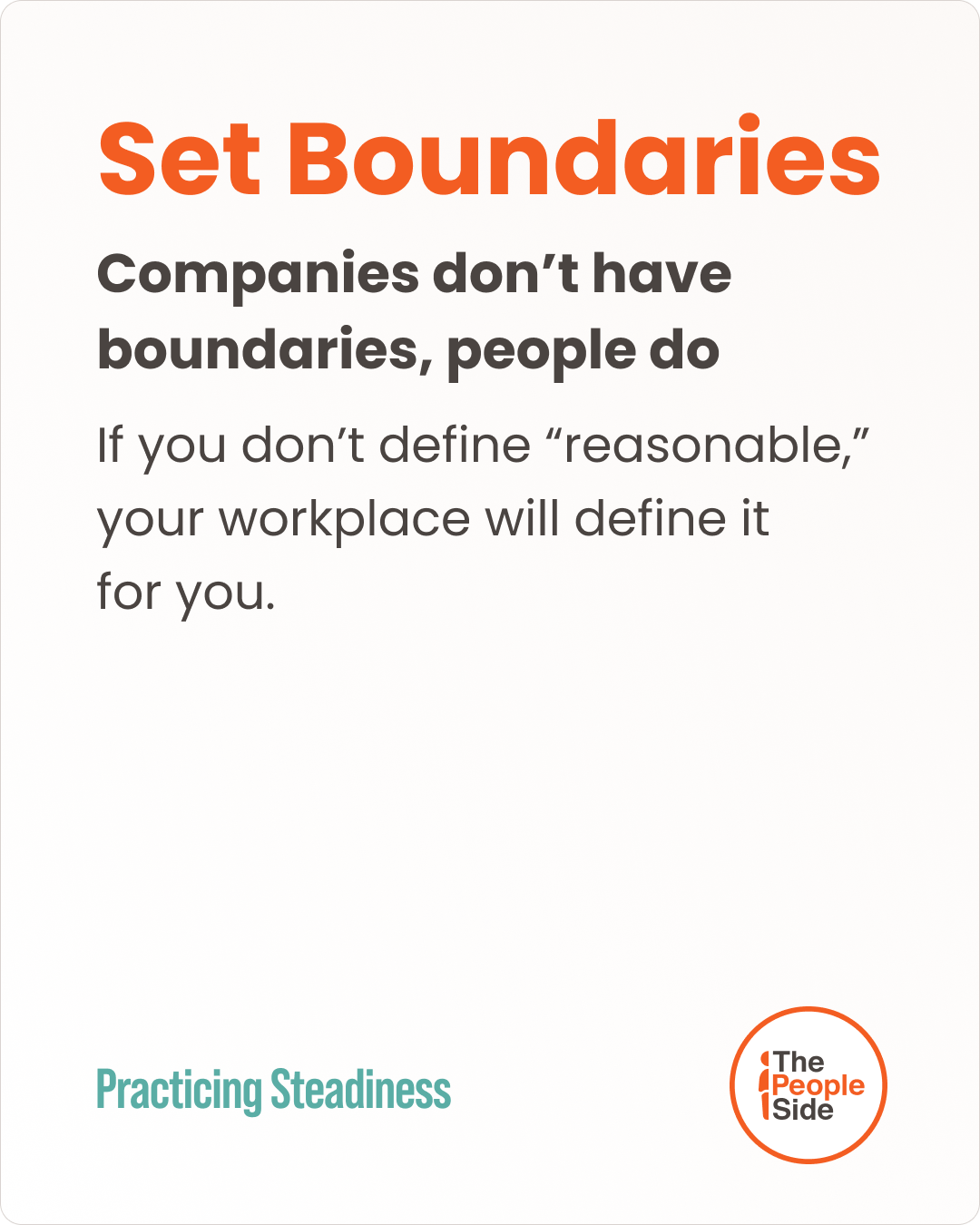 Set Boundaries: define what is reasonable rather than letting your workplace define it for you.