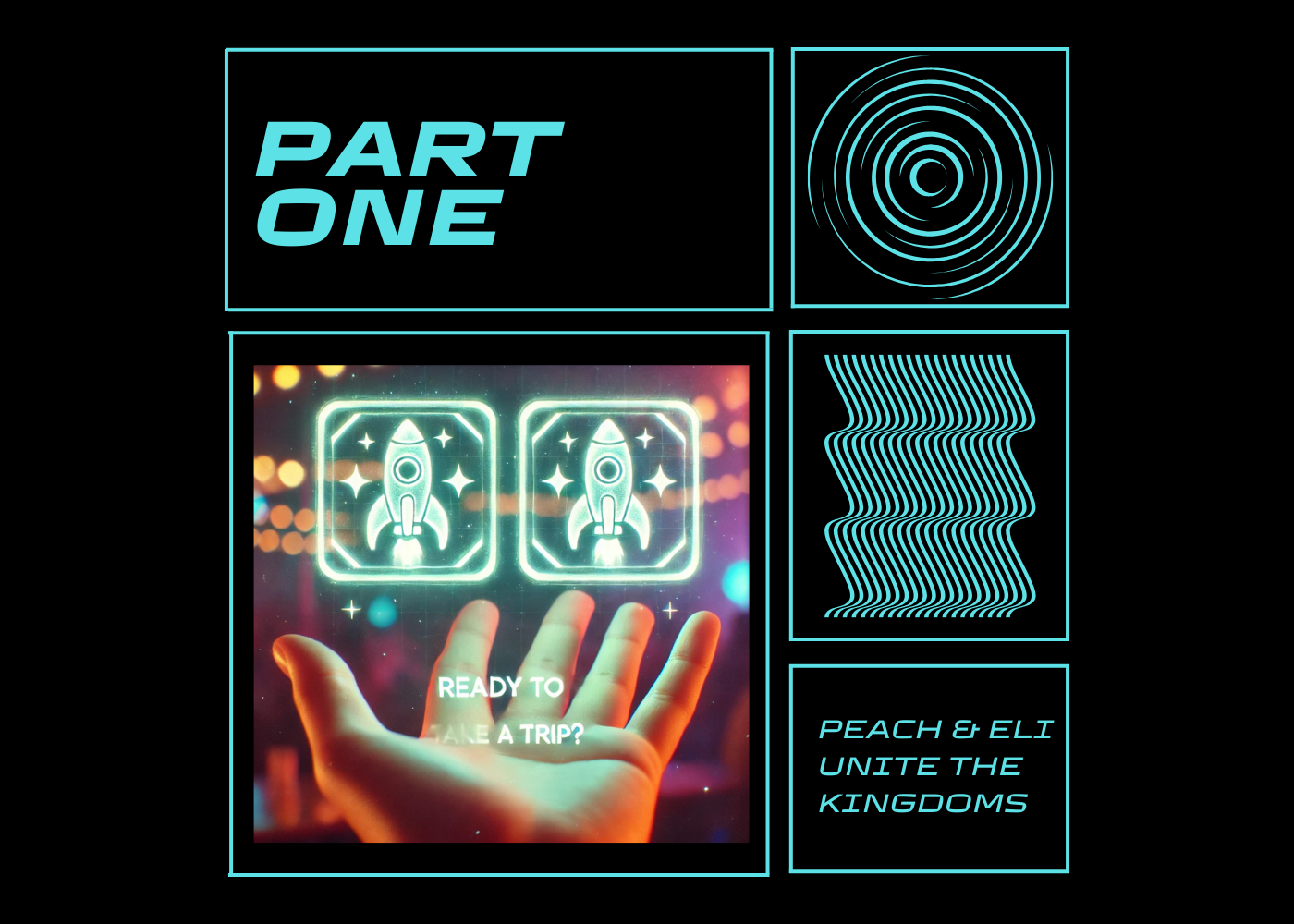 A digital graphic with the heading 'Part One' and a neon sign of two rockets with the text 'Ready to take a trip?' below a person's hand. There are abstract line designs and a phrase 'Peach & Eli unite the kingdoms'.