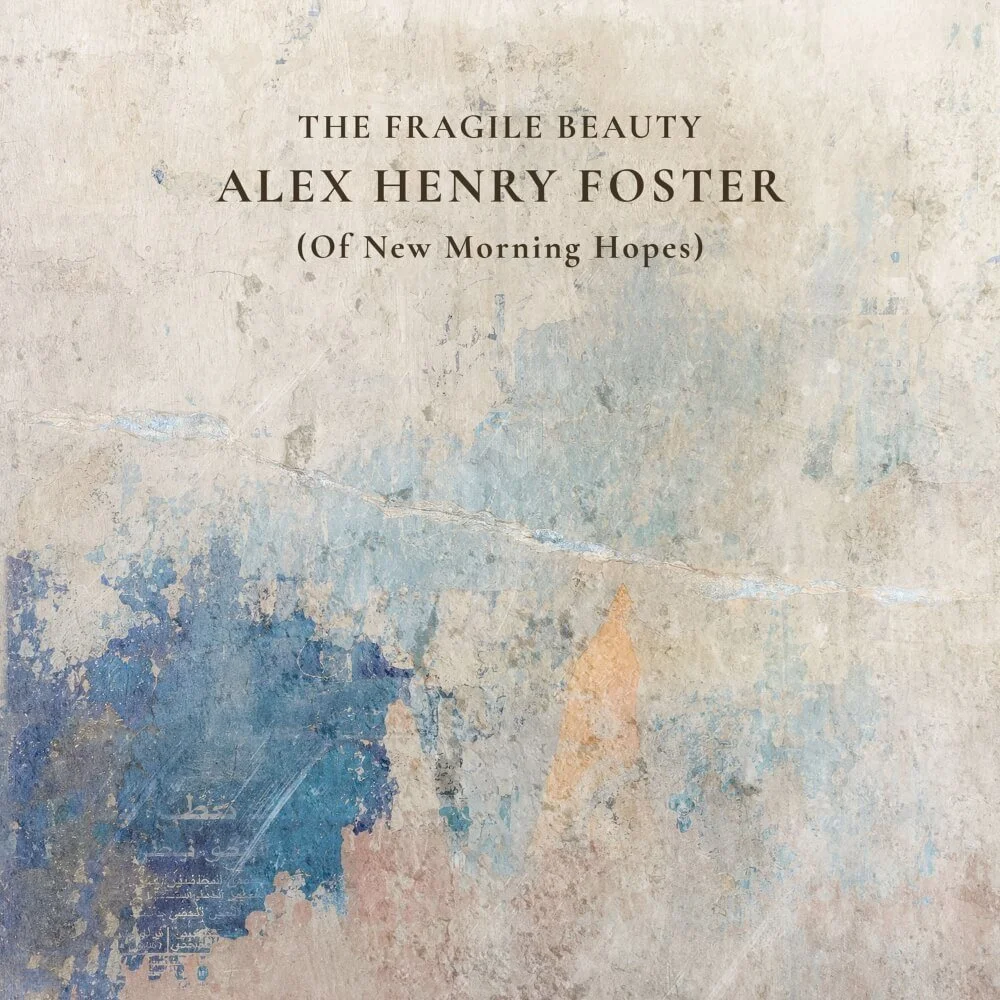 Alex Henry Foster The Fragile Beauty (of New Morning Hopes) artwork