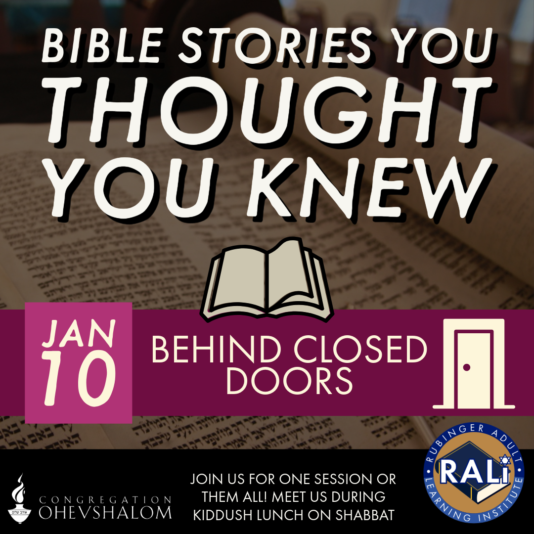 Congregation Ohev Shalom - Bible Stories You Thought You Knew: This session’s topic is Behind Closed Doors