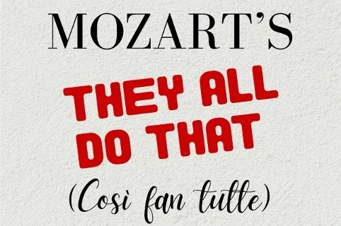 Mozart’s They All Do That (Cosi fan tutte), Opera Not-So-Seria