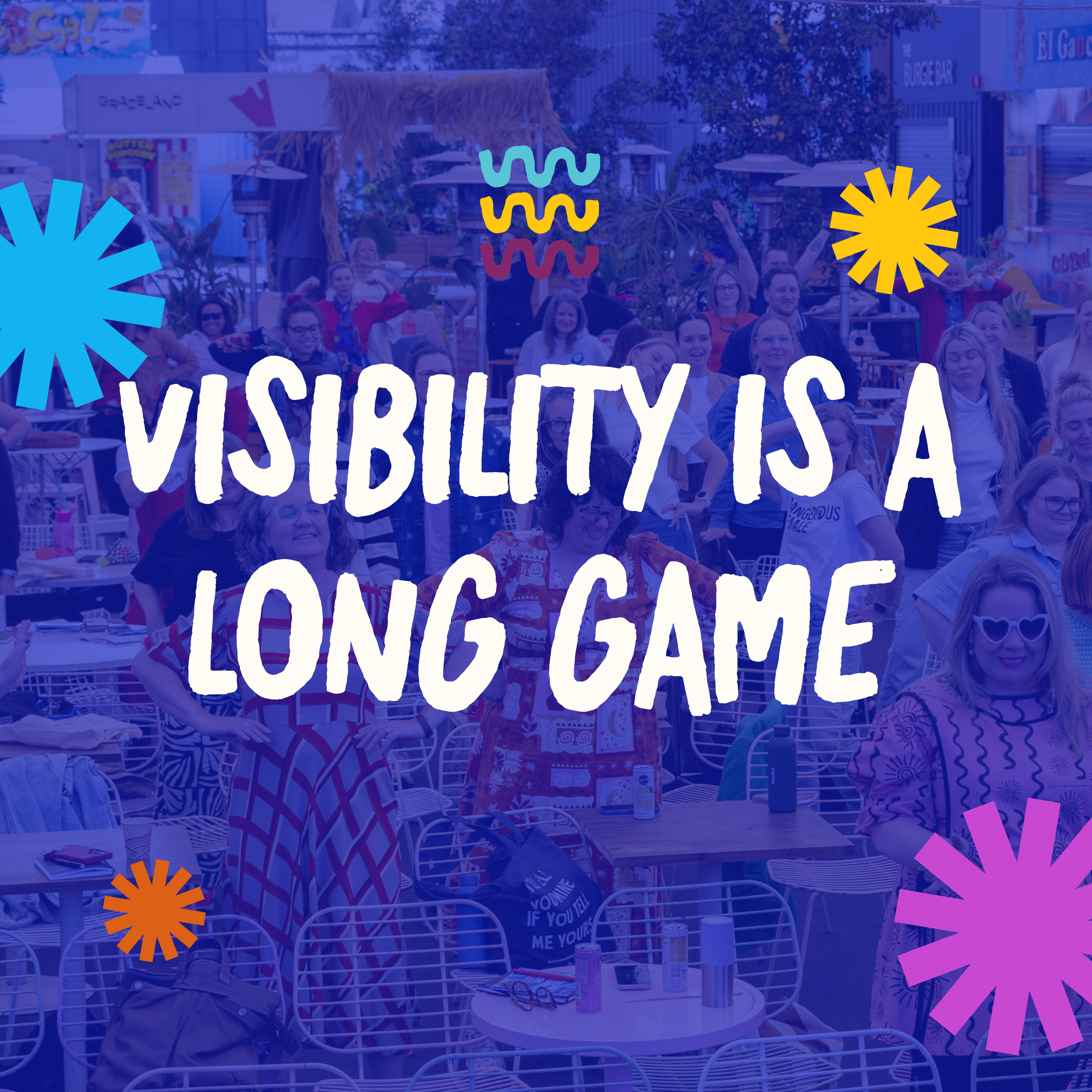 Visibility is a long game