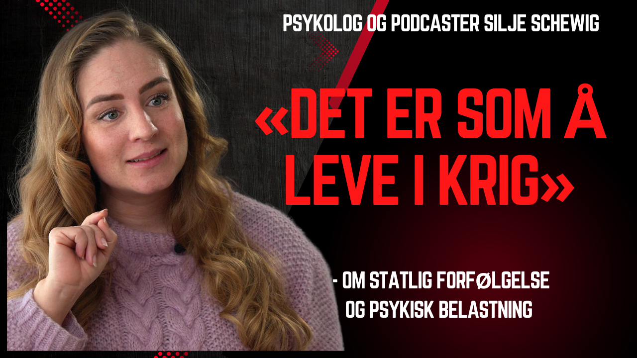 "Det er som å leve i krig" - Silje Schevig om statlig forfølgelse og psykisk belastning