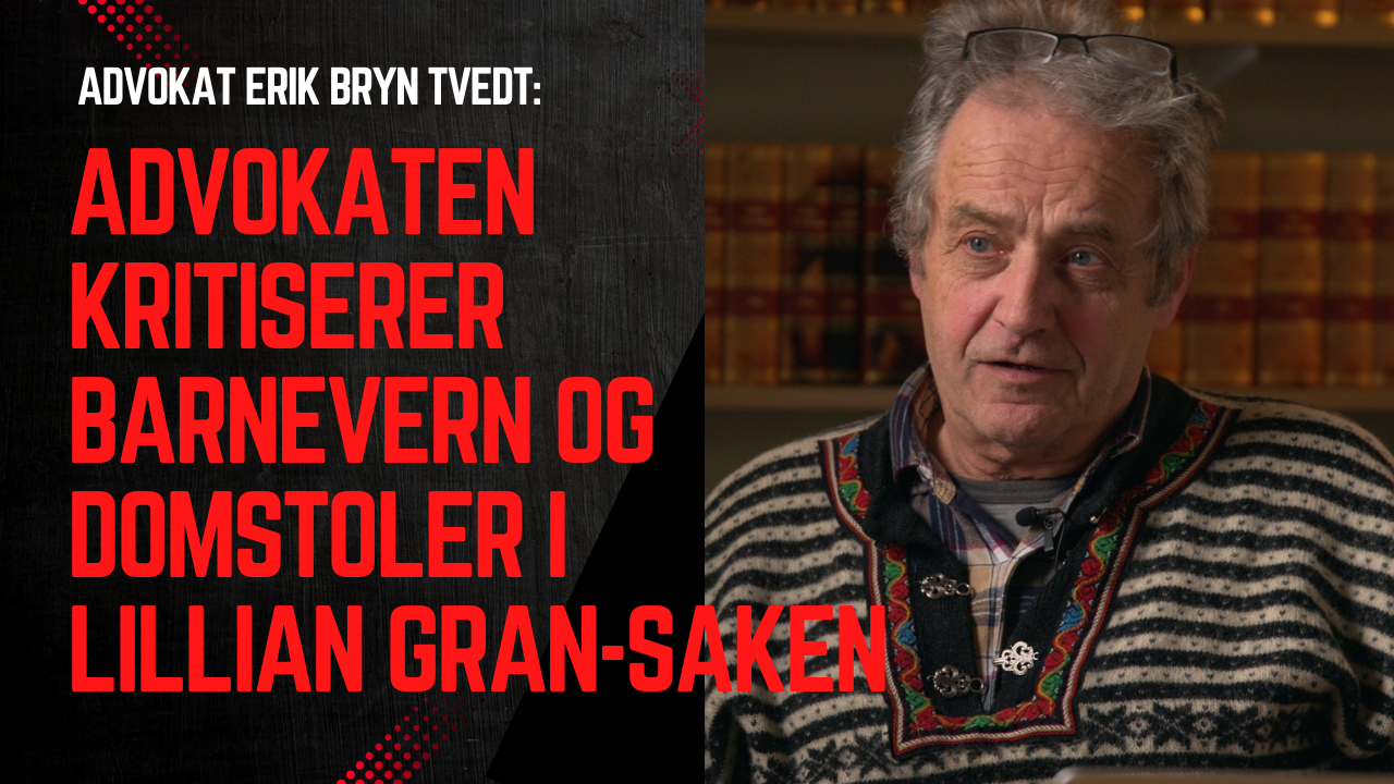 Advokaten kritiserer barnevern og domstoler i Lillian Gran-saken