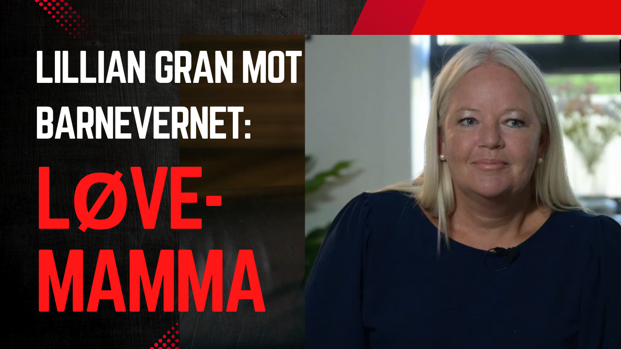 Lillian Gran mot barnevernet - Løvemamma. Saksgjennomgang. 