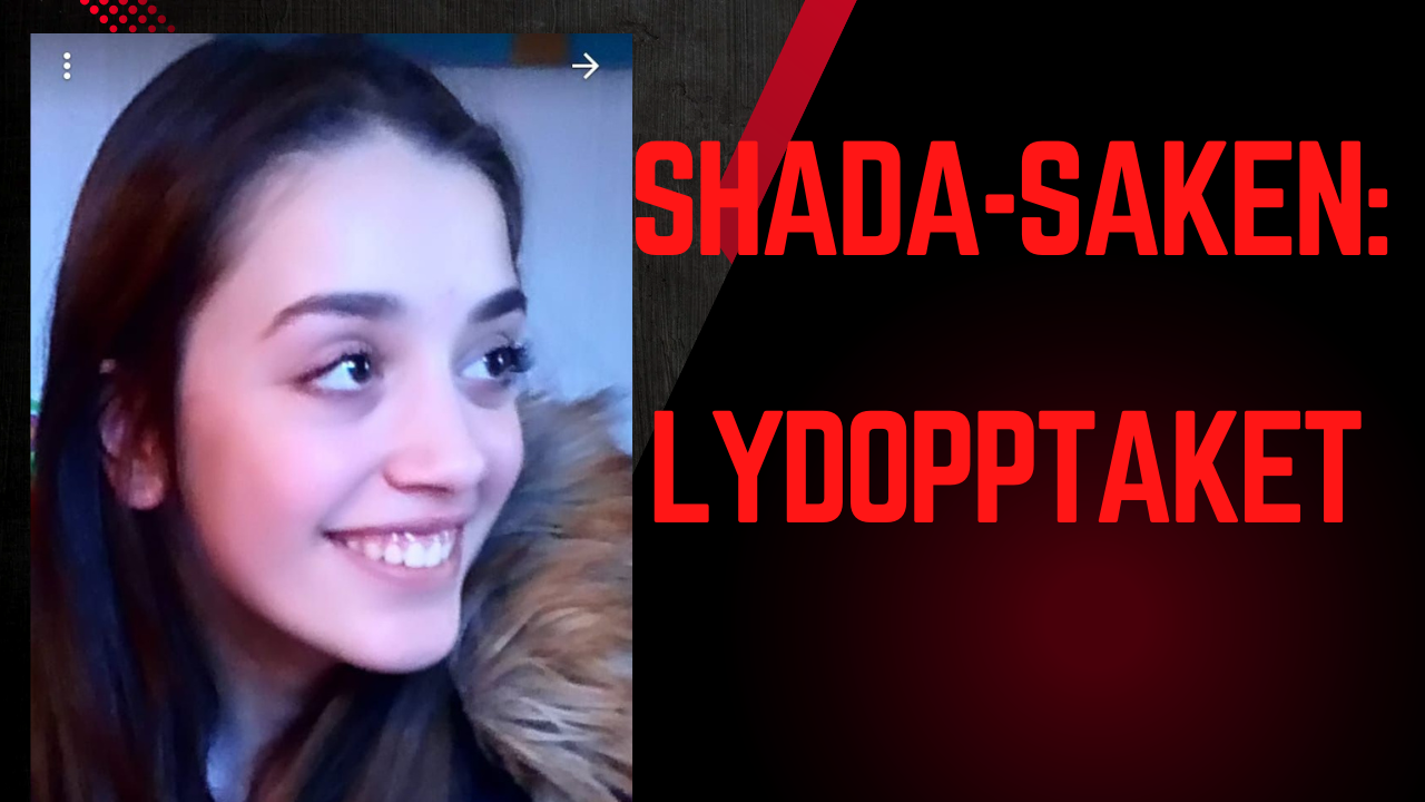 Shada-saken: Lydopptakene barnevernet holdt skjult for retten