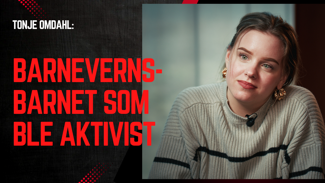Tonje Omdahl – barnevernsbarnet som ble aktivist